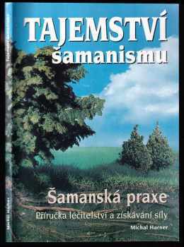 Michael J Harner: Tajemství šamanů