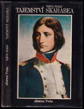 Tajemství skarabea : [životopisný román Napoleona Bonaparte] - Vojtěch Steklač (1983, Albatros) - ID: 439732