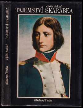 Vojtěch Steklač: Tajemství skarabea : [životopisný román Napoleona Bonaparte : pro čtenáře od 11 let]