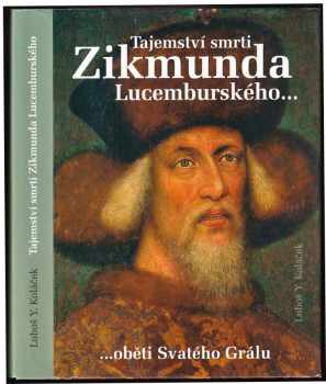 Tajemství smrti Zikmunda Lucemburského: ...oběti Svatého Grálu
