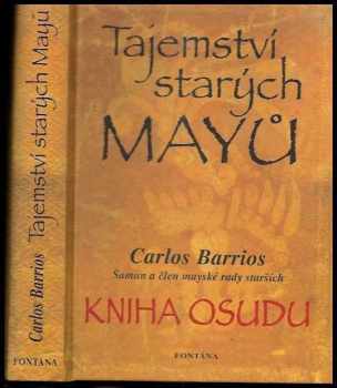Carlos Barrios: Tajemství starých Mayů - kniha osudu a proroctví na rok 2012