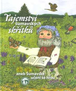 Tajemství šumavských skřítků, aneb, Šumavské učení se hrou