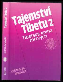 Tajemství Tibetu : II - Tibetská kniha mrtvých : (Bardo thödol) : psychologická, mravní a mystická studie s použitím knihy Tibetská kniha mrtvých od W.Y. Evans-Wentze - Květoslav Minařík (1994, Canopus) - ID: 848573