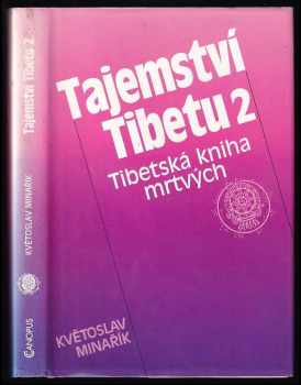 Tajemství Tibetu : II - Tibetská kniha mrtvých : (Bardo thödol) : psychologická, mravní a mystická studie s použitím knihy Tibetská kniha mrtvých od W.Y. Evans-Wentze - Květoslav Minařík (1994, Canopus) - ID: 739228