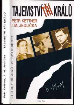 Tajemství Tří králů : o lidech, kteří nesměli vstoupit do historie - Petr Kettner, Ivan Milan Jedlička (1995, Mht) - ID: 795345