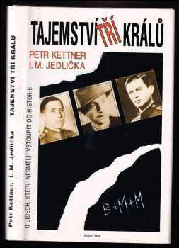 Tajemství Tří králů : o lidech, kteří nesměli vstoupit do historie - Petr Kettner, Ivan Milan Jedlička (1995, Mht) - ID: 715699