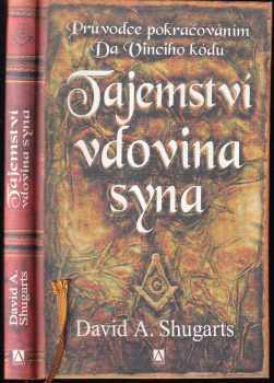 David A Shugarts: Tajemství vdovina syna : průvodce pokračováním Da Vinciho kódu