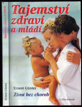 Tajemství zdraví a mládí : život bez chorob - Ernest Gunter (2000, Eko-konzult) - ID: 942497