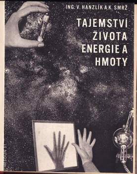 Karel Smrž: Tajemství života, energie a hmoty