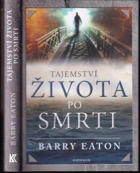 Tajemství života po smrti - Barry Eaton (2013, Knižní klub) - ID: 1705844