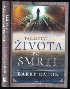 Barry Eaton: Tajemství života po smrti