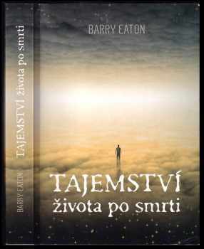 Tajemství života po smrti - Barry Eaton (2017, Euromedia Group) - ID: 1988648