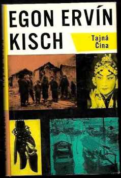 Tajná Čína - Egon Erwin Kisch (1965, Nakladatelství politické literatury) - ID: 150143