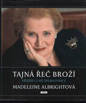 Tajná řeč broží : příběhy z mé šperkovnice - Madeleine Korbel Albright (2010, Práh) - ID: 1418349