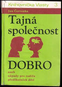 Tajná společnost Dobro, aneb, Nápady pro rodiče předškolních dětí