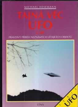 Michael Hesemann: Tajná věc UFO : pravdivý příběh neznámých létajících objektů 1. díl