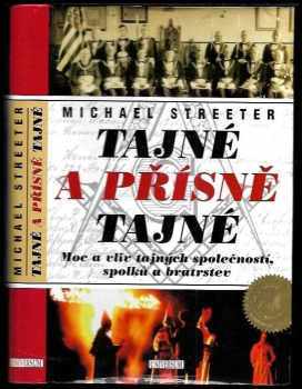 Michael Streeter: Tajné a přísně tajné: Moc a vliv tajných společností, spolků a bratrstev