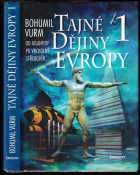 Tajné dějiny Evropy : 1. díl - [Od Atlantidy po vrcholný středověk] - Bohumil Vurm (1998, Eminent) - ID: 1812853