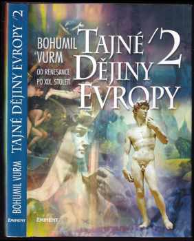 Tajné dějiny Evropy : 2 - [od renesance po XIX. století] - Bohumil Vurm (1999, Eminent) - ID: 1644838