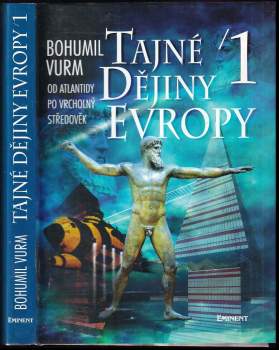 Tajné dějiny Evropy : 1. díl - [Od Atlantidy po vrcholný středověk] - Bohumil Vurm (1998, Eminent) - ID: 821838