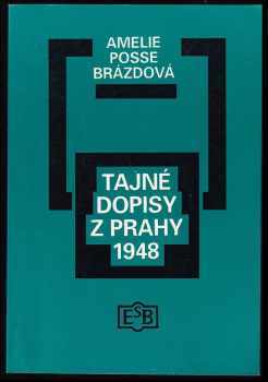 Amelie Posse-Brázdová: Tajné dopisy z Prahy 1948