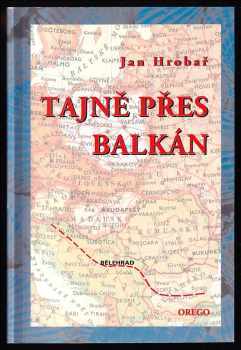 Tajně přes Balkán + PODPIS AUTORA - Jan Šverma, Jan Hrobař (2001, Orego) - ID: 559827