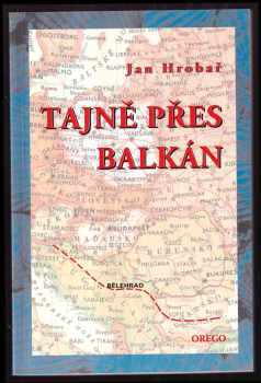 Tajně přes Balkán - Jan Šverma, Jan Hrobař (2001, Orego) - ID: 241266
