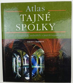 Tajné spolky : atlas : pravda o templářích, zednářích a jiných záhadných organizacích