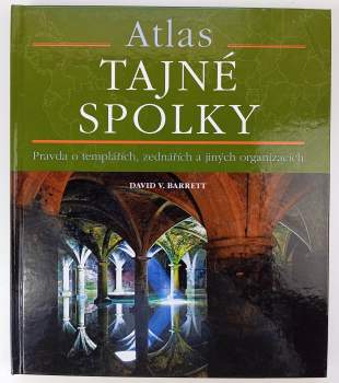 Tajné spolky : atlas : pravda o templářích, zednářích a jiných záhadných organizacích