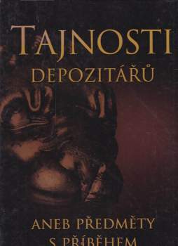 Tajnosti depozitářů, aneb, Předměty s příběhem