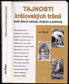 Tajnosti královských trůnů, aneb, Děsivé záhady, dvojníci a podvody - Jan Bauer (2006, Akcent) - ID: 1006151