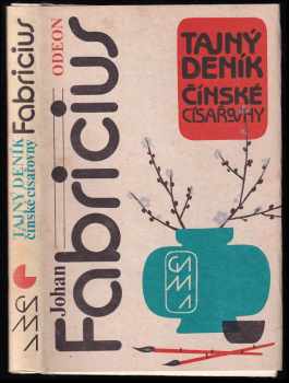Tajný deník čínské císařovny : císařovnin životní příběh, tak jak jej sama sepsala a jak jej doslovem opatřil její vrchní eunuch Li Lien-jing - Johan Fabricius (1987, Odeon) - ID: 465803