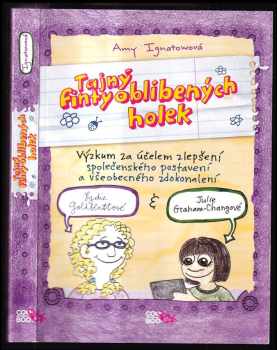 Amy Ignatow: Tajný finty oblíbených holek : výzkum za účelem zlepšení společenského postavení a všeobecného zdokonalení Lydie Goldblattové &amp; Julie Graham-Changové