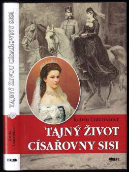 Katrin Unterreiner: Tajný život císařovny Sisi