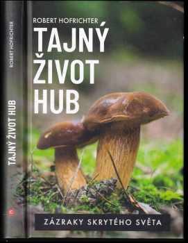 Robert Hofrichter: Tajný život hub