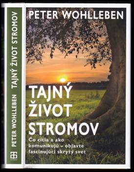 Tajný život stromov : čo cítia a ako komunikujú - objavte fascinujúci skrytý svet