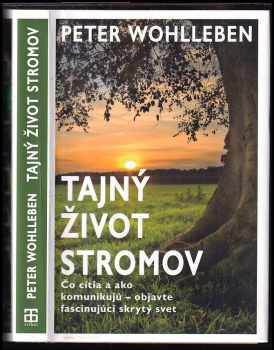 Tajný život stromov : čo cítia a ako komunikujú - objavte fascinujúci skrytý svet - Peter Wohlleben (2016, Tatran) - ID: 1936387