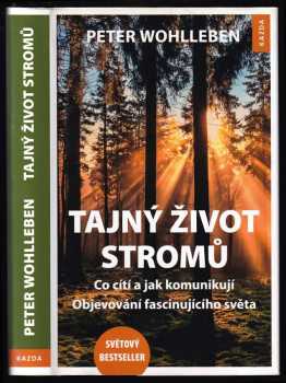 Tajný život stromů : co cítí a jak komunikují : objevování fascinujícího světa - Peter Wohlleben (2016, Kazda) - ID: 1918724