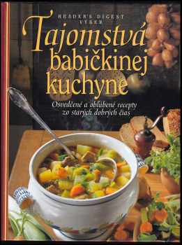Tajomstvá babičkinej kuchyne : osvedčené a obľúbené recepty zo starých dobrých čias