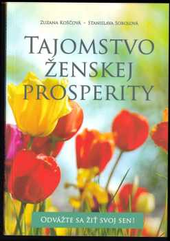 Tajomstvo ženskej prosperity : odvážte sa žiť svoj sen!