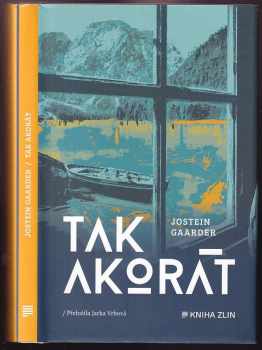 Jostein Gaarder: Tak akorát : krátké vyprávění téměř o všem