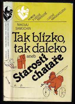 Nikolaj Jakovlevič Samochin: Tak blízko, tak daleko, aneb, Starosti chataře