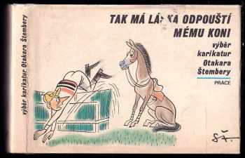 Otakar Štembera: Tak má láska odpouští mému koni - výběr karikatur Otakara Štembery
