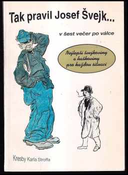 Radko Pytlík: Tak pravil Josef Švejk : V šest večer po válce : Známé i méně známé výroky dobrého vojáka Švejka.. spolu s písněmi, jež zpíval... a s historkami z pražských hospod a z dějin Haškovy bohémy.