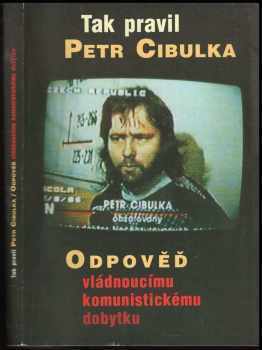 Tak pravil Petr Cibulka - Odpověď vládnoucímu komunistickému dobytku