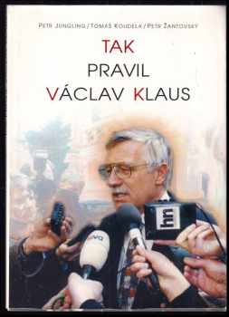 Tak pravil Václav Klaus - Václav Klaus, Petr Žantovský, Petr Jüngling, Tomáš Koudela (1998, Votobia) - ID: 540486