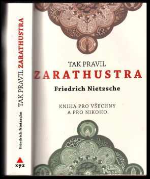 Tak pravil Zarathustra : kniha pro všechny a pro nikoho - Friedrich Nietzsche (2018, XYZ) - ID: 716038