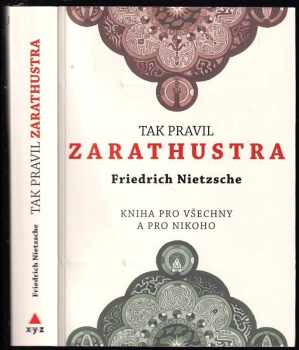 Tak pravil Zarathustra : kniha pro všechny a pro nikoho - Friedrich Nietzsche (2018, XYZ) - ID: 745530