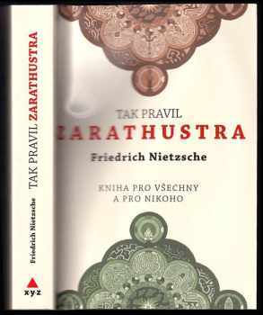 Tak pravil Zarathustra : kniha pro všechny a pro nikoho - Friedrich Nietzsche (2018, XYZ) - ID: 2009505