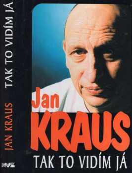 Jan Kraus: Tak to vidím já - sebrané články a komentáře z let 2000-2002